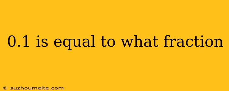 0.1 Is Equal To What Fraction