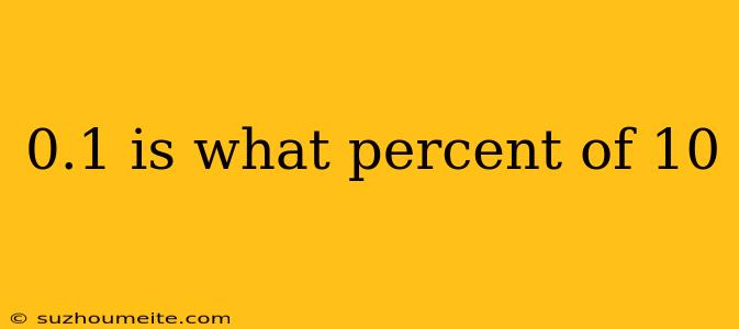 0.1 Is What Percent Of 10