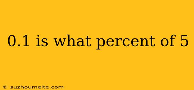 0.1 Is What Percent Of 5