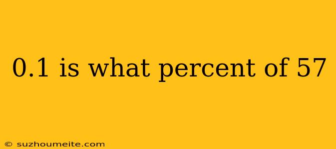 0.1 Is What Percent Of 57