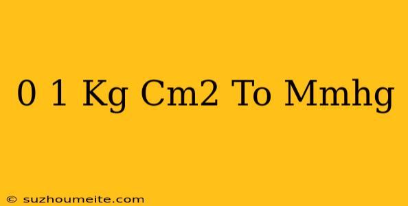 0.1 Kg/cm2 To Mmhg