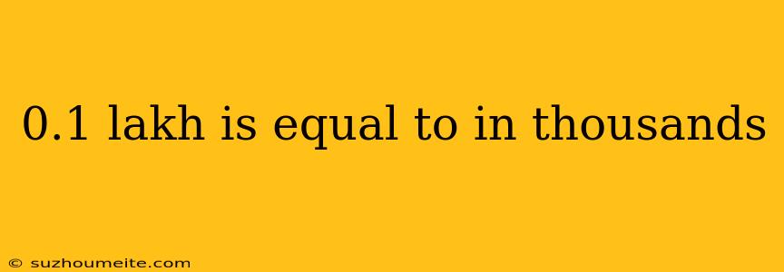 0.1 Lakh Is Equal To In Thousands