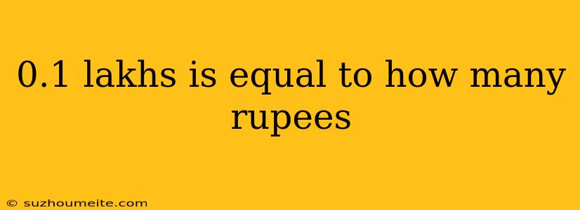 0.1 Lakhs Is Equal To How Many Rupees