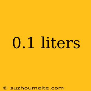 0.1 Liters