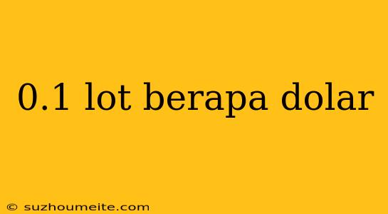 0.1 Lot Berapa Dolar