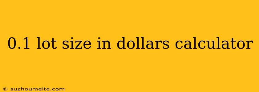 0.1 Lot Size In Dollars Calculator