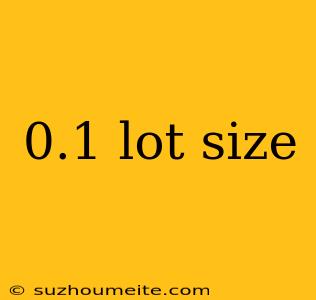 0.1 Lot Size