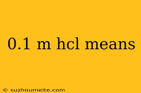 0.1 M Hcl Means