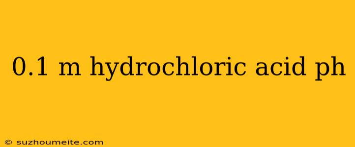 0.1 M Hydrochloric Acid Ph