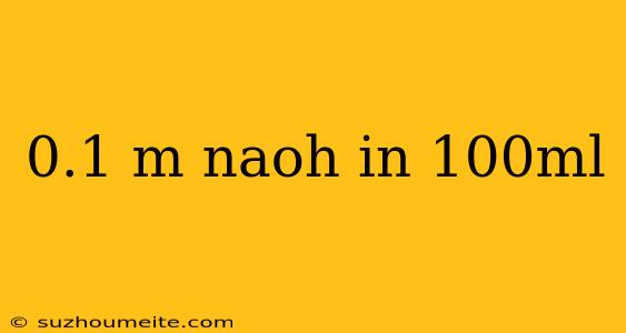 0.1 M Naoh In 100ml