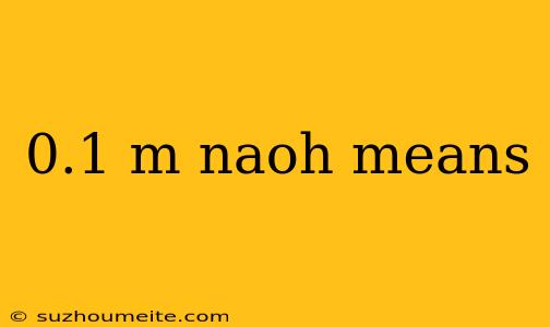 0.1 M Naoh Means