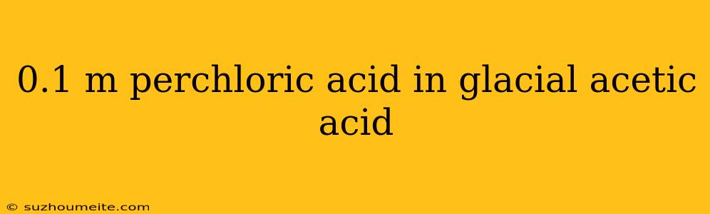 0.1 M Perchloric Acid In Glacial Acetic Acid