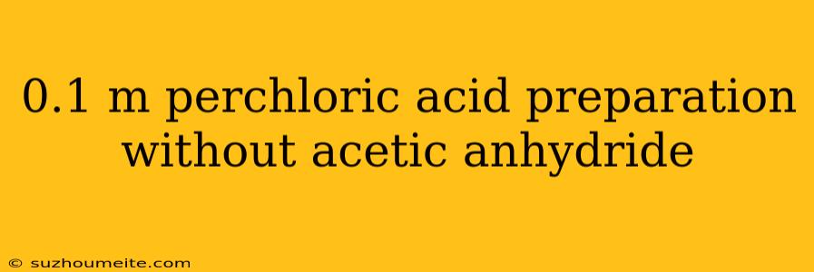 0.1 M Perchloric Acid Preparation Without Acetic Anhydride