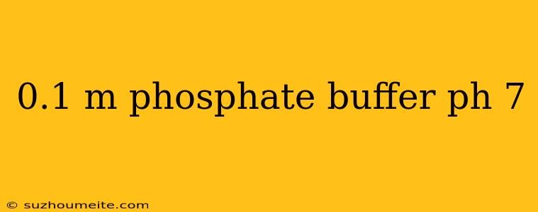 0.1 M Phosphate Buffer Ph 7