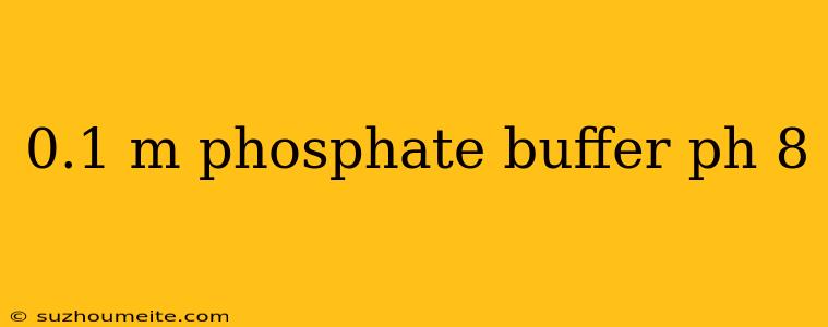 0.1 M Phosphate Buffer Ph 8