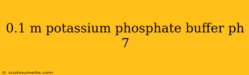 0.1 M Potassium Phosphate Buffer Ph 7