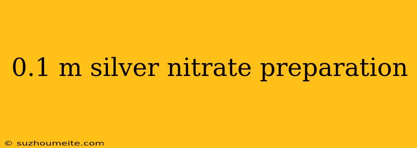 0.1 M Silver Nitrate Preparation