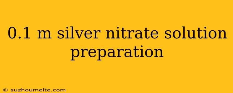 0.1 M Silver Nitrate Solution Preparation