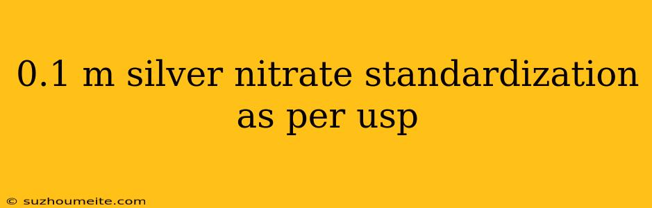 0.1 M Silver Nitrate Standardization As Per Usp