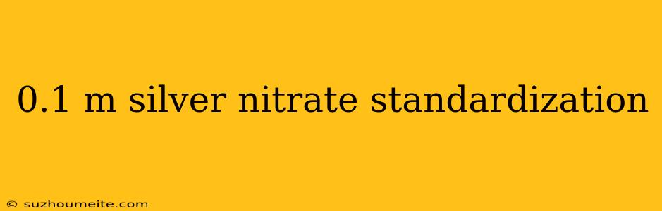 0.1 M Silver Nitrate Standardization