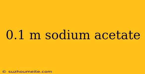 0.1 M Sodium Acetate