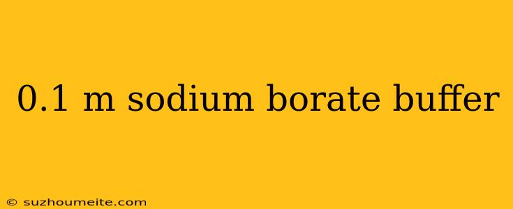 0.1 M Sodium Borate Buffer