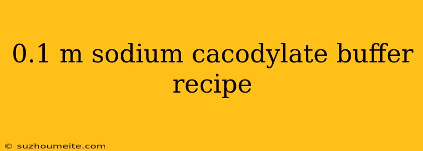 0.1 M Sodium Cacodylate Buffer Recipe