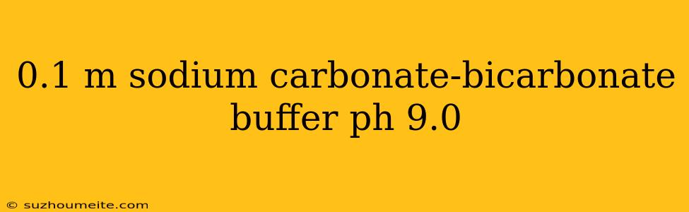 0.1 M Sodium Carbonate-bicarbonate Buffer Ph 9.0