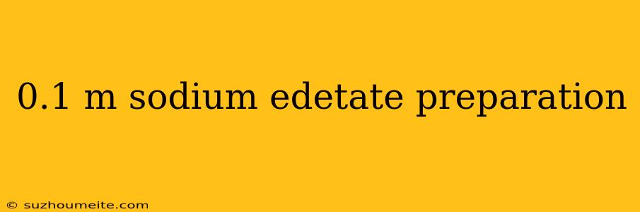 0.1 M Sodium Edetate Preparation