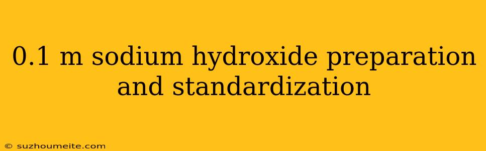 0.1 M Sodium Hydroxide Preparation And Standardization