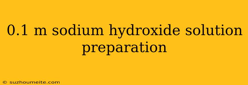 0.1 M Sodium Hydroxide Solution Preparation