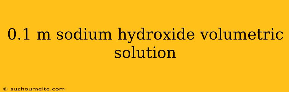 0.1 M Sodium Hydroxide Volumetric Solution