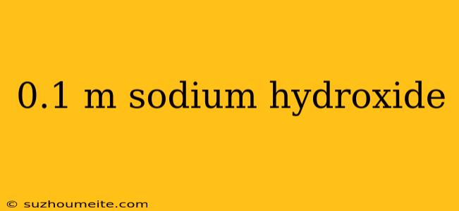 0.1 M Sodium Hydroxide