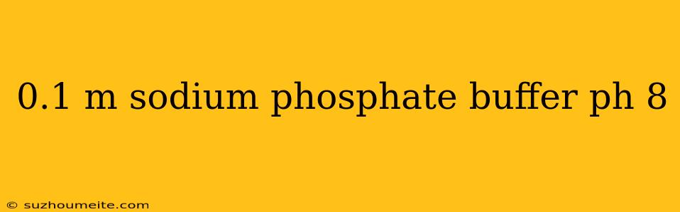 0.1 M Sodium Phosphate Buffer Ph 8