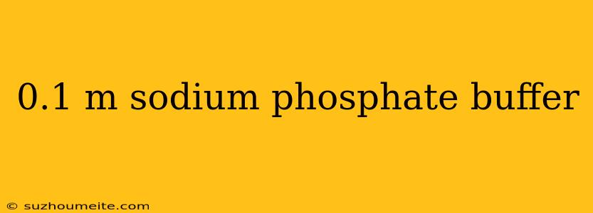 0.1 M Sodium Phosphate Buffer