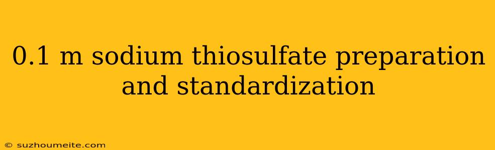 0.1 M Sodium Thiosulfate Preparation And Standardization