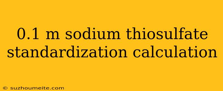 0.1 M Sodium Thiosulfate Standardization Calculation