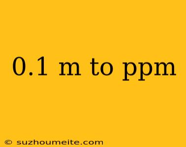 0.1 M To Ppm