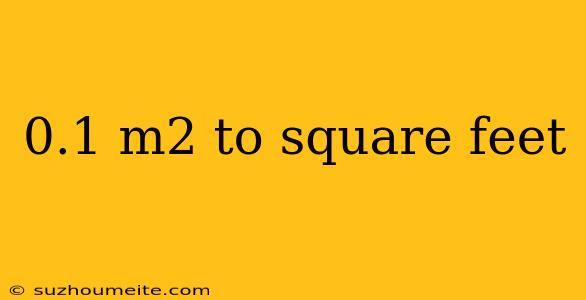 0.1 M2 To Square Feet