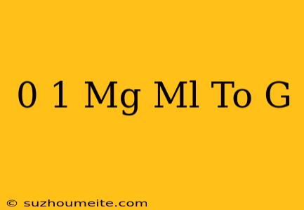 0.1 Mg/ml To G