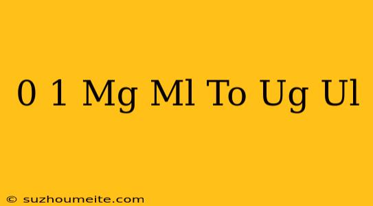 0.1 Mg/ml To Ug/ul