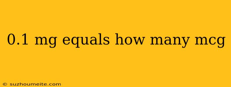 0.1 Mg Equals How Many Mcg