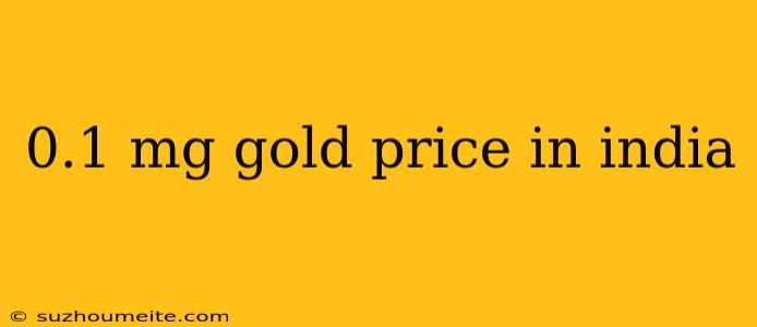 0.1 Mg Gold Price In India