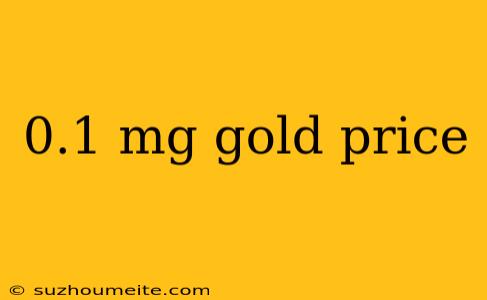 0.1 Mg Gold Price