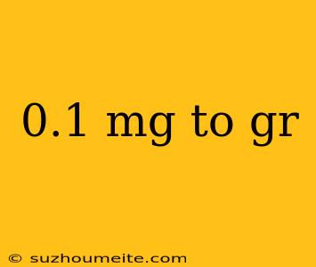 0.1 Mg To Gr