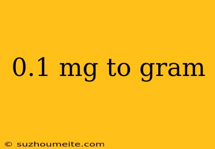 0.1 Mg To Gram