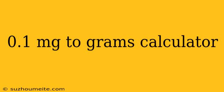 0.1 Mg To Grams Calculator