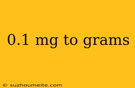 0.1 Mg To Grams