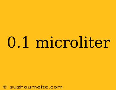 0.1 Microliter