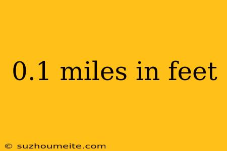 0.1 Miles In Feet